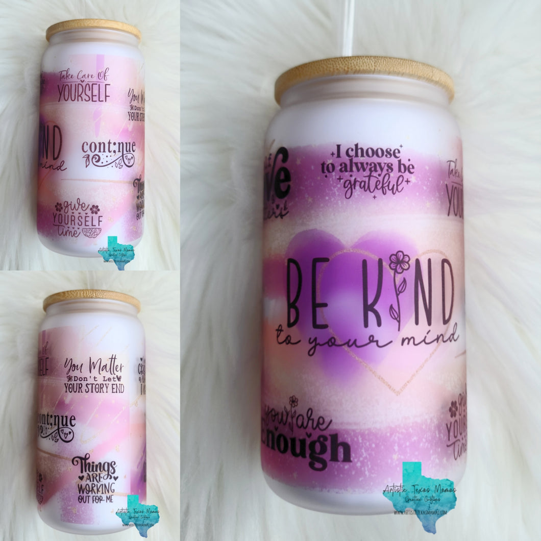 Be Kind to Your Mind Glass 16oz Tumbler